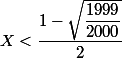X<\dfrac{1-\sqrt{\dfrac{1999}{2000}}}{2}
